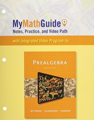 MYMATHGUIDE: NOTES, PRACTICE, AND VIDEO PATH FOR By Marvin L. Bittinger & David
