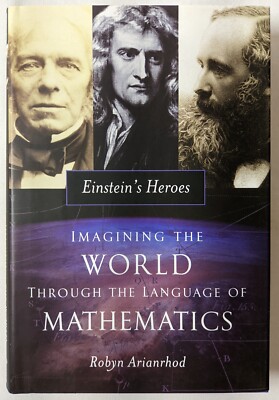 Einstein's Heroes: Imagining the World through Mathematics by Arianrhod HC