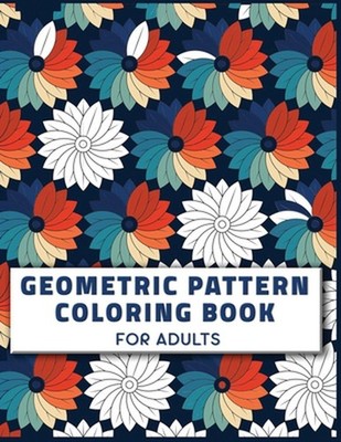Geometric Pattern Coloring Book for Adults: The Big Geometric pattern Coloring B