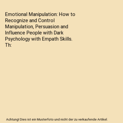 Emotional Manipulation: How to Recognize and Control Manipulation, Persuasion an