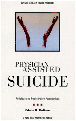 PHYSICIAN ASSISTED SUICIDE: RELIGIOUS AND PUBLIC POLICY By Edwin R. Dubose *VG+*