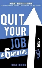 Quit Your Job in 6 Months: Book 2: Internet Business Blueprint (Formulating Your