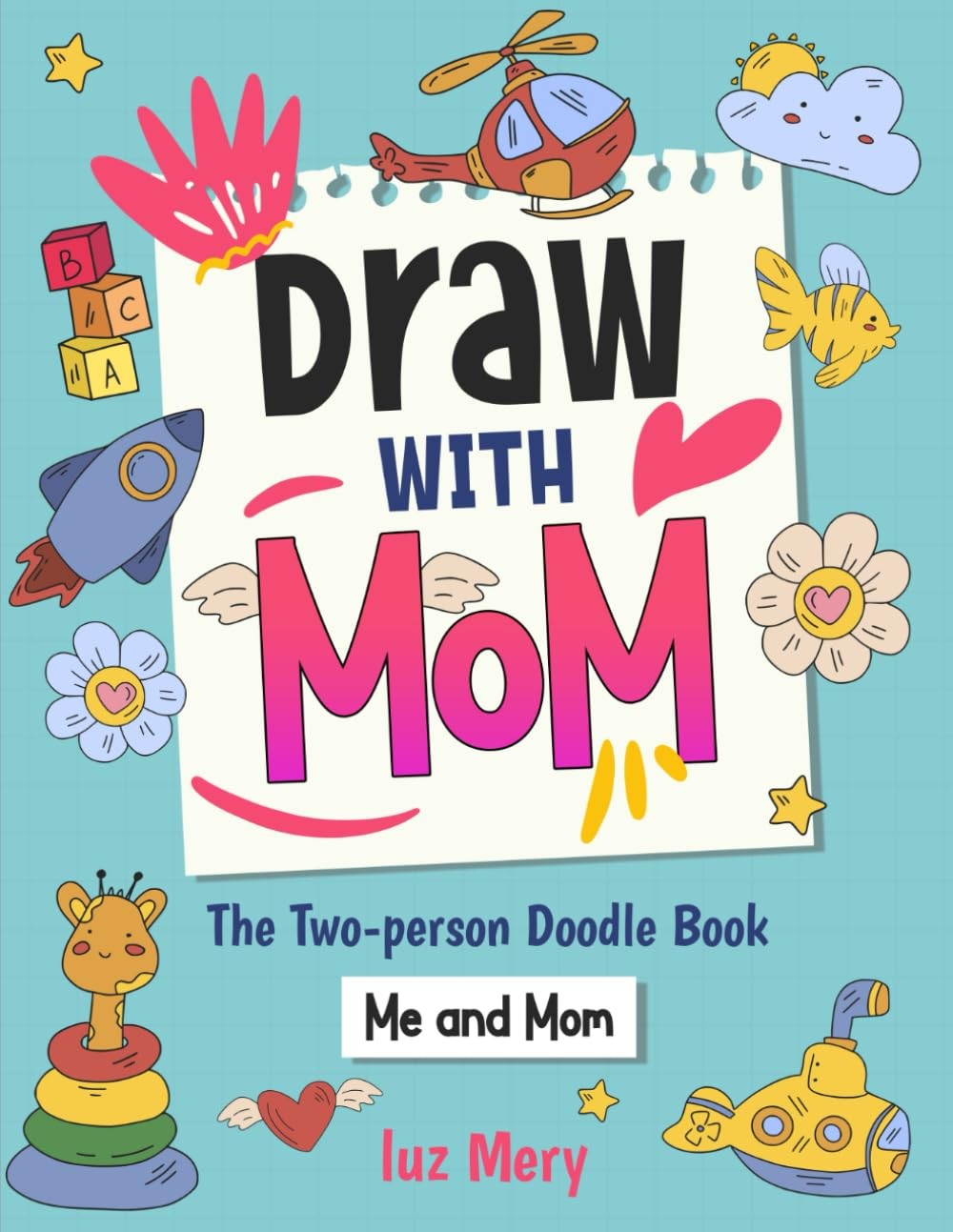 Draw With Mom! Doodle Book: A Drawing Journal For Kids and Mommy. Creative Fun T