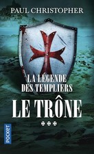 La Légende des Templiers - tome 3 : Le trône - Christopher, Paul