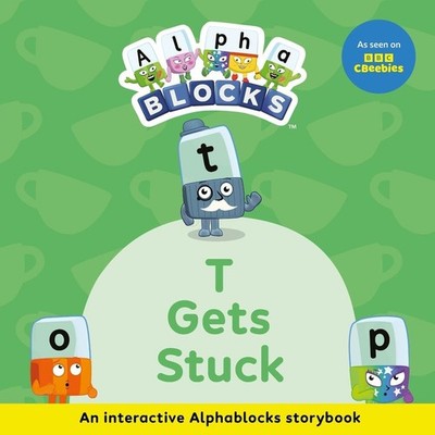 T Gets Stuck: An Interactive Alphablocks Storybook by Alphablocks Paperback Book