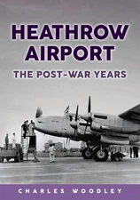 Heathrow Airport: The Post-war Years By Woodley, Charles Charles