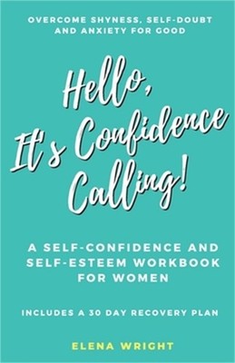 Hello, It's Confidence Calling!: A Self-Confidence and Self Esteem Workbook for