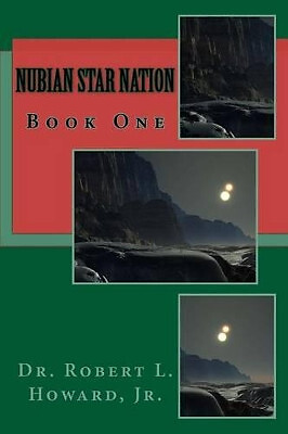 Nubian Star Nation: Book One By Dr Robert Lee Howard Jr - New Copy - 97815368...