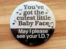 1980's Got The Cutest Baby Face...May I Please See Your I.D.? Pinback Button