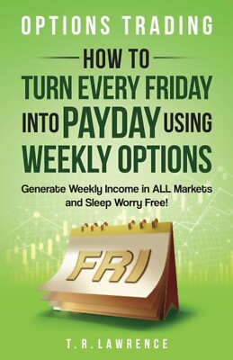 Options Trading How to Turn Every Friday into Payday Using paperback