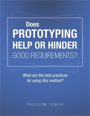 Does Prototyping Help or Hinder Good Requirements? What Are the Best Practices f