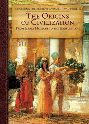 The Origins of Civilization: From Early Humans to the Babylonians (Exploring...
