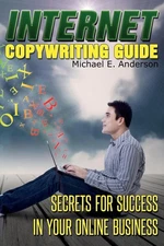 Internet Copywriting Guide: Secrets for Success in Your Online Business by Micha