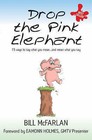 Drop the Pink Elephant: 15 Ways to Say What You Mean... and Mean What You Say by Bill McFarlan (Paperback, 2004)
