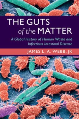 The Guts of the Matter: A Global History of Human Waste and Infectious by Webb