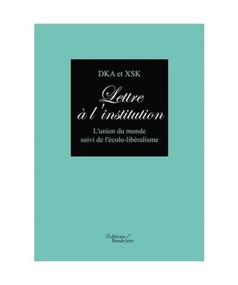 LETTRE A L'INSTITUTION - L'UNION DU MONDE SUIVI DE L'ECOLO-LIBERALISME: L'union 
