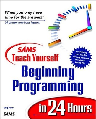 Beginning Programming in 24 hours (Sams Teach Yourself...in 24 Hours) - Greg Per