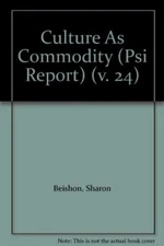 Culture As Commodity (PSI report) (v. 24) By Sharon Beishon, Ric