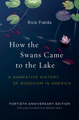 How the Swans Came to the Lake: A Narrative History of  by Rick Fields PAPERBACK