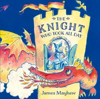 The Knight Who Took All Day | James Mayhew | Englisch | Taschenbuch | 2017