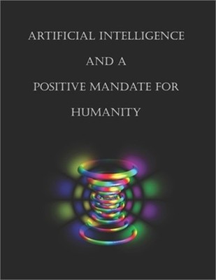 Artificial Intelligence and a Positive Mandate for Humanity (Paperback or Softba