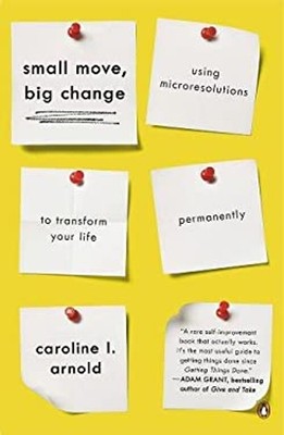 Small Move, Big Change : Using Microresolutions to Transform Your