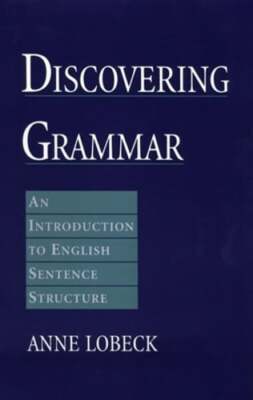 Discovering Grammar: An Introduction to English Sentence Structure by Lobeck