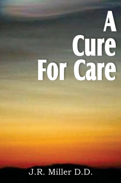 A Cure for Care by Dr J R Miller PAPERBACK 9781612031552