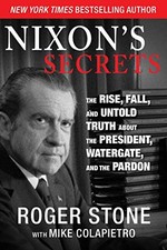 Nixon's Secrets: The Rise, Fall, and Untold Truth about the President, Watergat