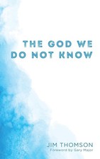 The God We Do Not Know by Jim Thomson (English) Paperback Book