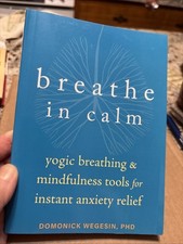 Breathe in Calm : Yogic Breathing & Mindfulness Tools for