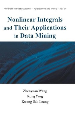 Nonlinear Integrals And Their Applications In Data Mining by Zhenyuan Wang NEW