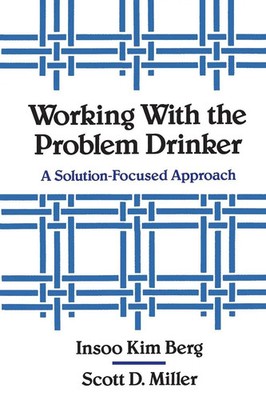 Working with the Problem Drinker A Solutionfocused Approach Insoo Kim Berg Buch
