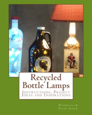 Recycelte Flaschenlampen: Anleitung, Projektideen und - Taschenbuch NEU Jager, N
