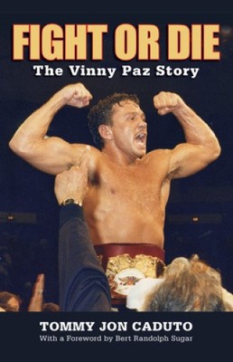 Fight or Die: The Vinny Paz Story by Tommy Jon Caduto [Paperback]