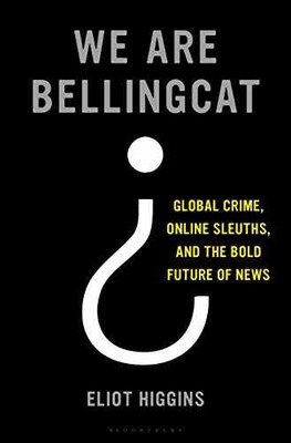 We Are Bellingcat: Global Crime, - Hardcover, by Higgins Eliot - Acceptable c