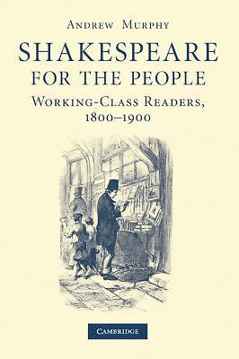 Shakespeare for the People Working Class Readers, 1800–1900 Murphy Paperback