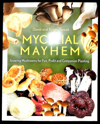 Growing Mushrooms for Fun, Profit and Companion Planting - Mycelial Mayhem Book