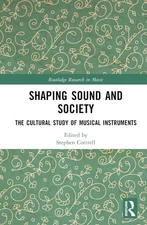 Shaping Sound and Society : The Cultural Study of Musical Instruments by...