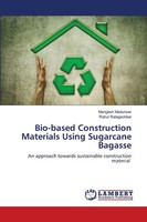 Bio-Based Construction Materials Using Sugarcane Bagasse Madurwar (U. A.) Buch