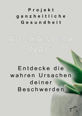 Projekt ganzheitliche Gesundheit: Entdecke die wahren Ursachen deiner Beschwerde