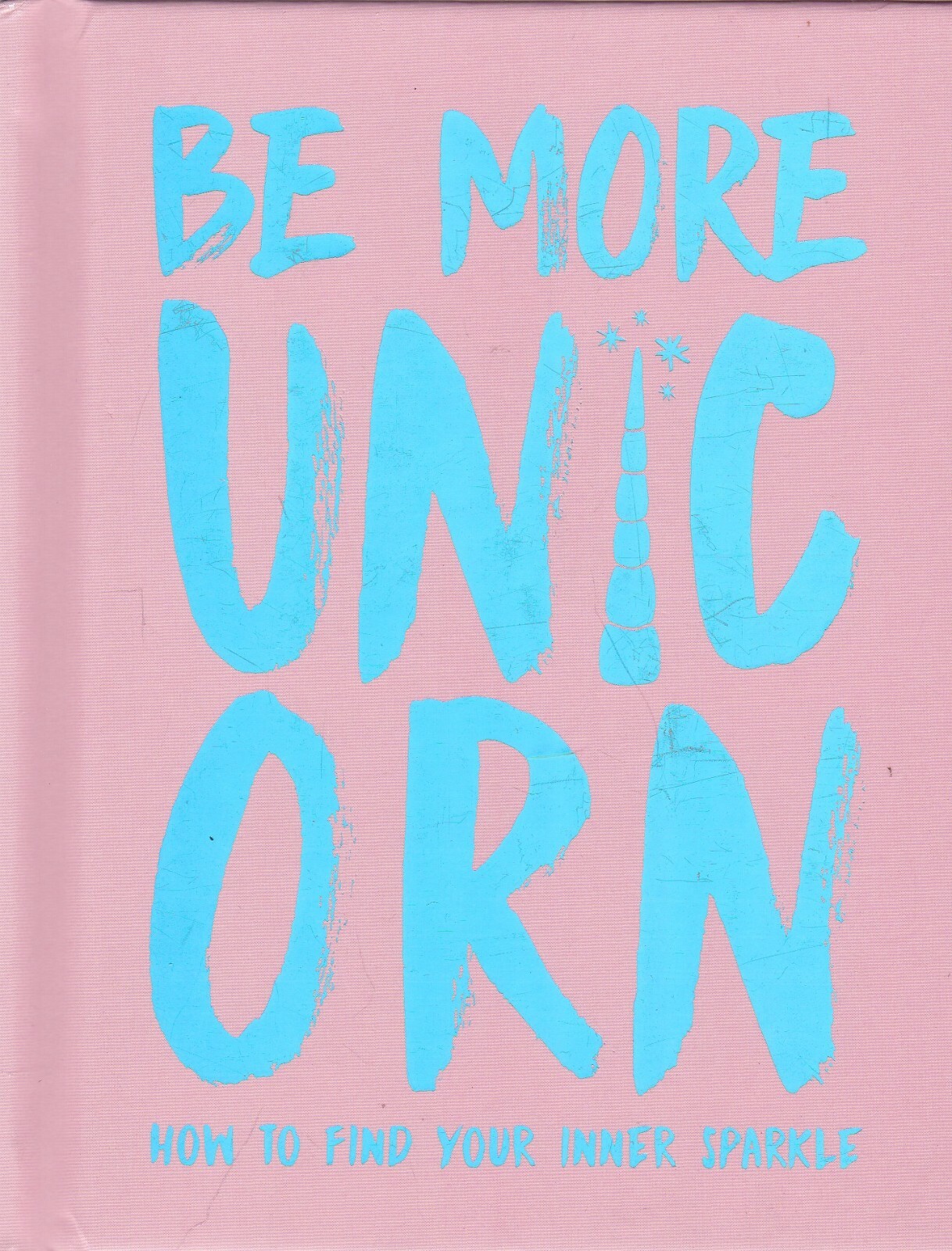 Be More Unicorn: How to find your inner sparkle (Hardcover) Book Joanna Gray