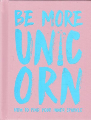 Be More Unicorn: How to find your inner sparkle (Hardcover) Book Joanna Gray 