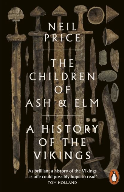 The Children of Ash and Elm: A History of the Vikings by Neil Price