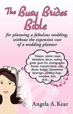 The Busy Brides Bible for Planning a Fabulous Wedding Without the Expensive...