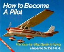 How to Become a Pilot: The Step-By-Step Guide to Flying by FAA: Used
