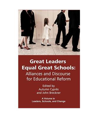 Great Leaders Equal Great Schools: Alliances and Discourse for Educational Refor