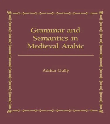 Grammar and Semantics in Medieval Arabic