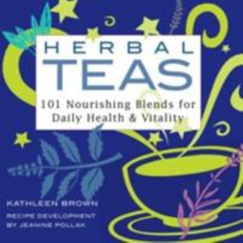 Herbal Teas: 101 Nourishing Blends for Daily Health & Vitality [ Brown, Kathleen