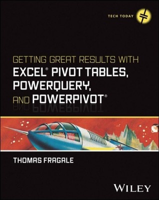 Getting Great Results with Excel Pivot Tables, Pow erQuery and PowerPivot